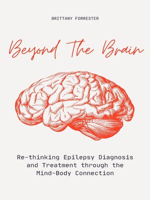 cover image of Beyond the Brain  Re-Thinking Epilepsy Diagnosis and Treatment Through the Mind-Body Connection